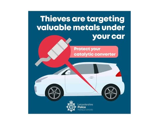 Drivers throughout South Leicestershire and Northamptonshire are being urged by police to be extra vigilant after a string of catalytic converter thefts from cars.