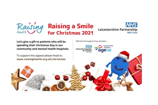 Leicestershire Partnership NHS Trust’s charity Raising Health is aiming to raise £2,000 to buy every inpatient at St Luke’s Hospital on Leicester Road as well as other hospitals in Leicestershire a special yuletide gift.