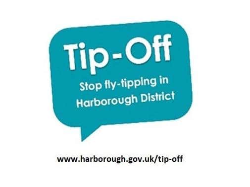 he council's award-winning Tip Off campaign has helped catch and fine a number of people responsible for fly-tipping in the Harborough district